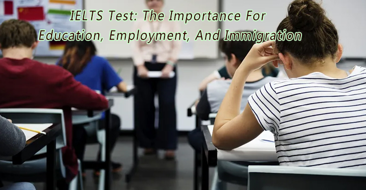IELTS Test: The Importance For Education, Employment, And Immigration