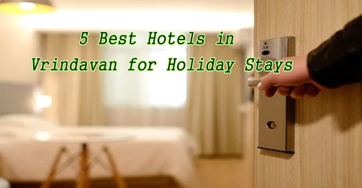 5 Best Hotels in Vrindavan for Holiday Stays