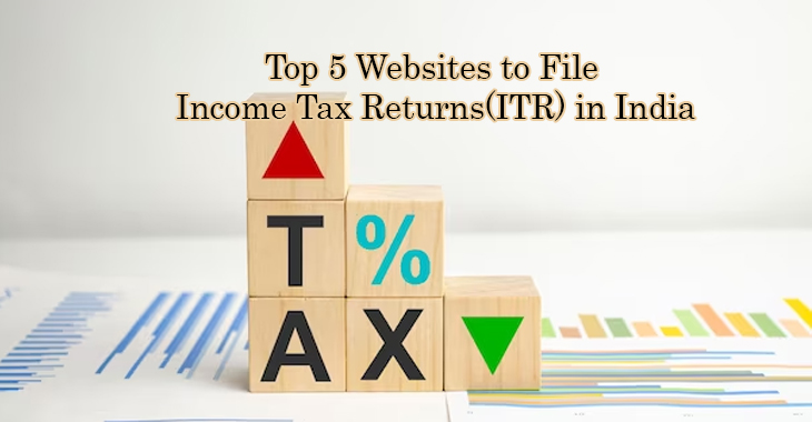 Top 5 Websites to File Income Tax Returns(ITR) in India