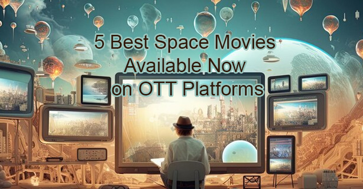5 Best Space Movies Available Now on OTT Platforms