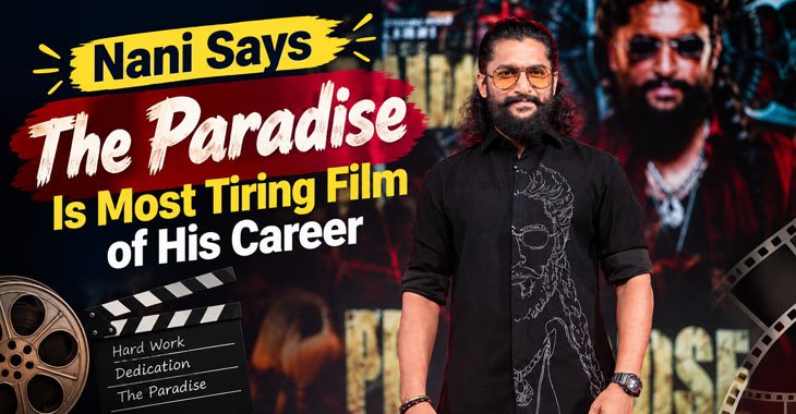 Nani Says The Paradise Is Most Tiring Film of His Career